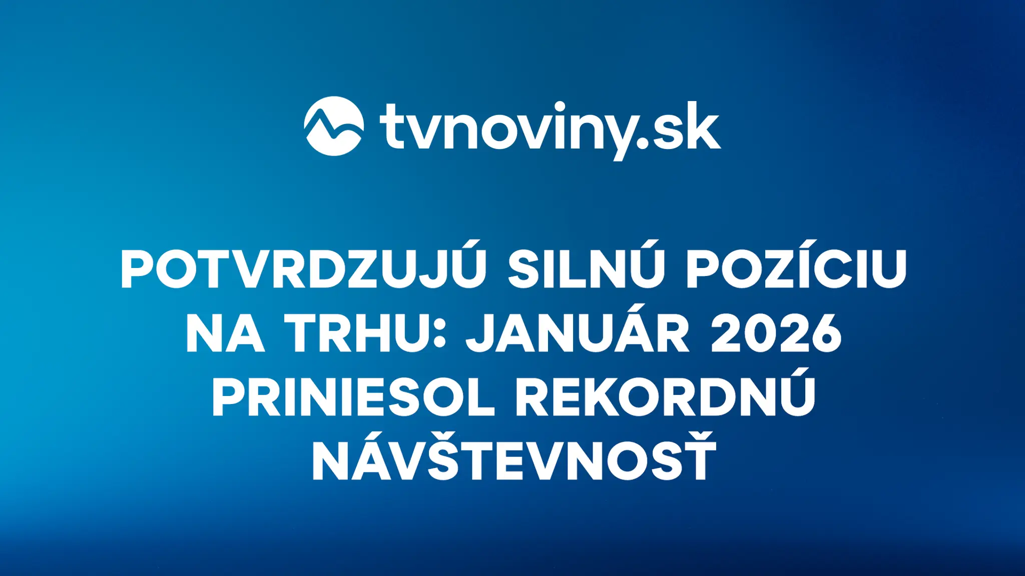 TVNOVINY.sk potvrdzujú silnú pozíciu na trhu