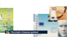 Chystajú výmenu peňazí