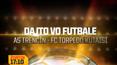 Dajto odvysiela zápas prvého predkola Európskej ligy AS Trenčín – FC Torpedo Kutaisi