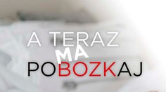 A teraz ma pobozkaj