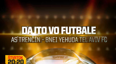 Dajto odvysiela zápas 2. predkola EL AS Trenčín - Bnei Jehuda Tel Aviv