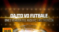 Dajto odvysiela odvetný zápas EL Bnei Jehuda Tel Aviv - AS Trenčín