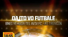 Dajto odvysiela odvetný zápas EL Bnei Jehuda Tel Aviv - AS Trenčín