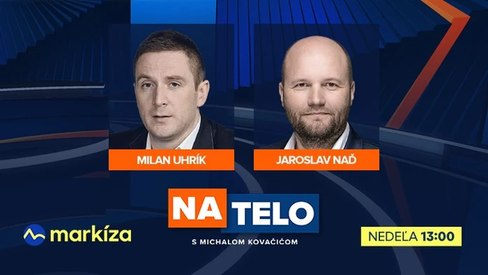 V relácii Na telo sa stretnú Jaroslav Naď a Milan Uhrík. Ukážeme aj čerstvý prieskum preferencií strán
