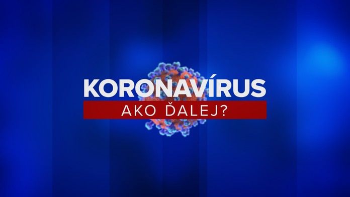 Koronavírus na Slovensku - Ako ďalej?