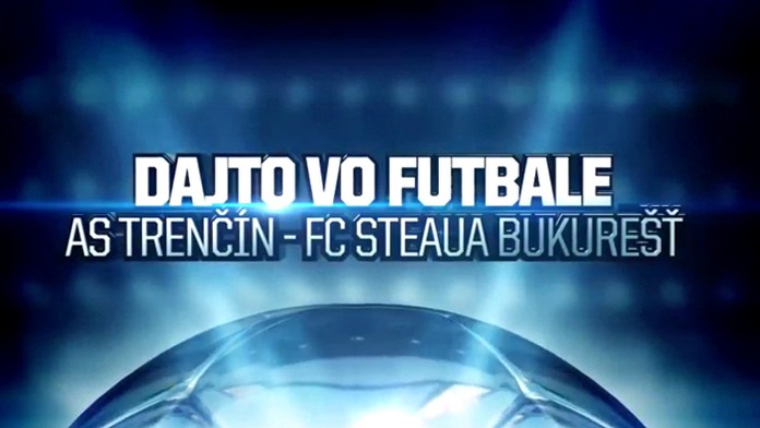 DAJTO VO FUTBALE: AS Trenčín - FC Steaua Bukurešť