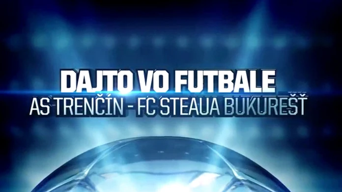 DAJTO VO FUTBALE: AS Trenčín - FC Steaua Bukurešť
