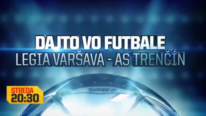 Legia Varšava - AS Trenčín na Dajto.